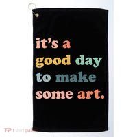 It's A Good Day To Make Art Artist Art Maker Art Lovers Golf Towel thumb 0