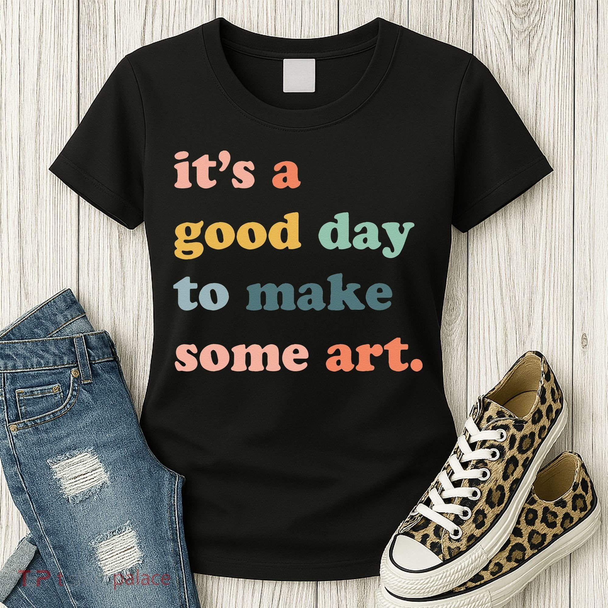 It's A Good Day To Make Art Artist Art Maker Art Lovers Women's T-Shirt