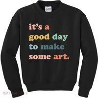 It's A Good Day To Make Art Artist Art Maker Art Lovers Kids Sweatshirt thumb 0