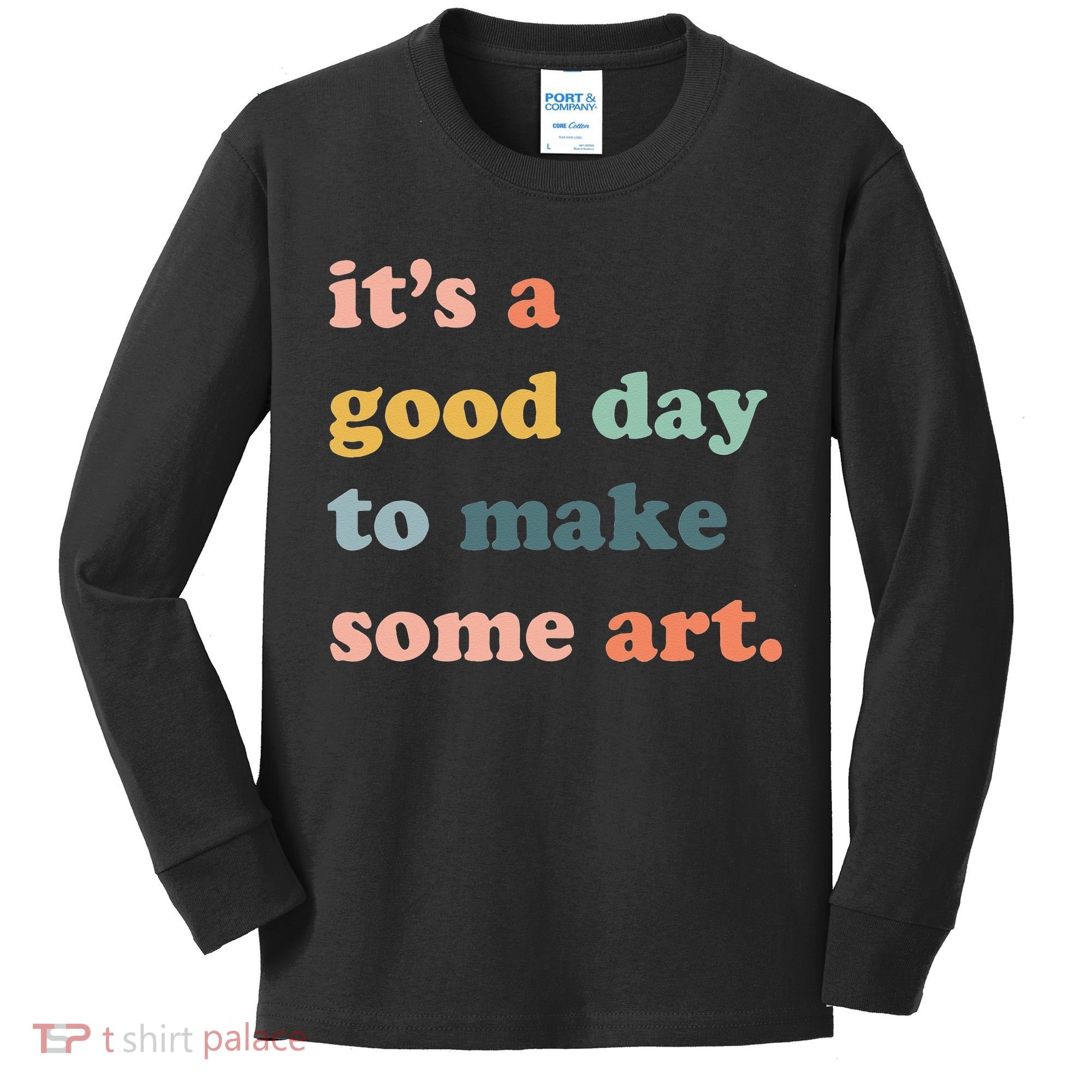 It's A Good Day To Make Art Artist Art Maker Art Lovers Kids Long Sleeve Shirt