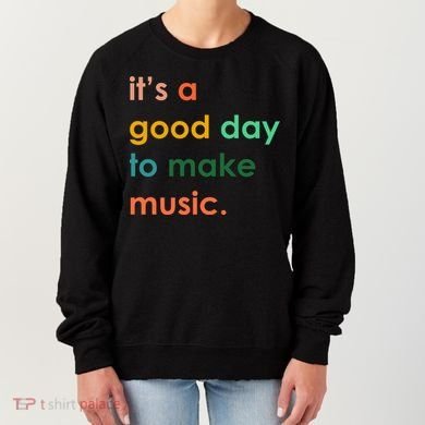 It's A Good Day To Make Music Women's Sweatshirt