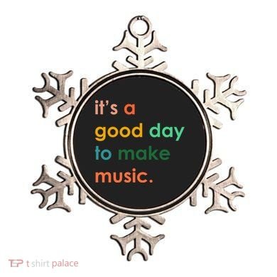 It's A Good Day To Make Music Ornament