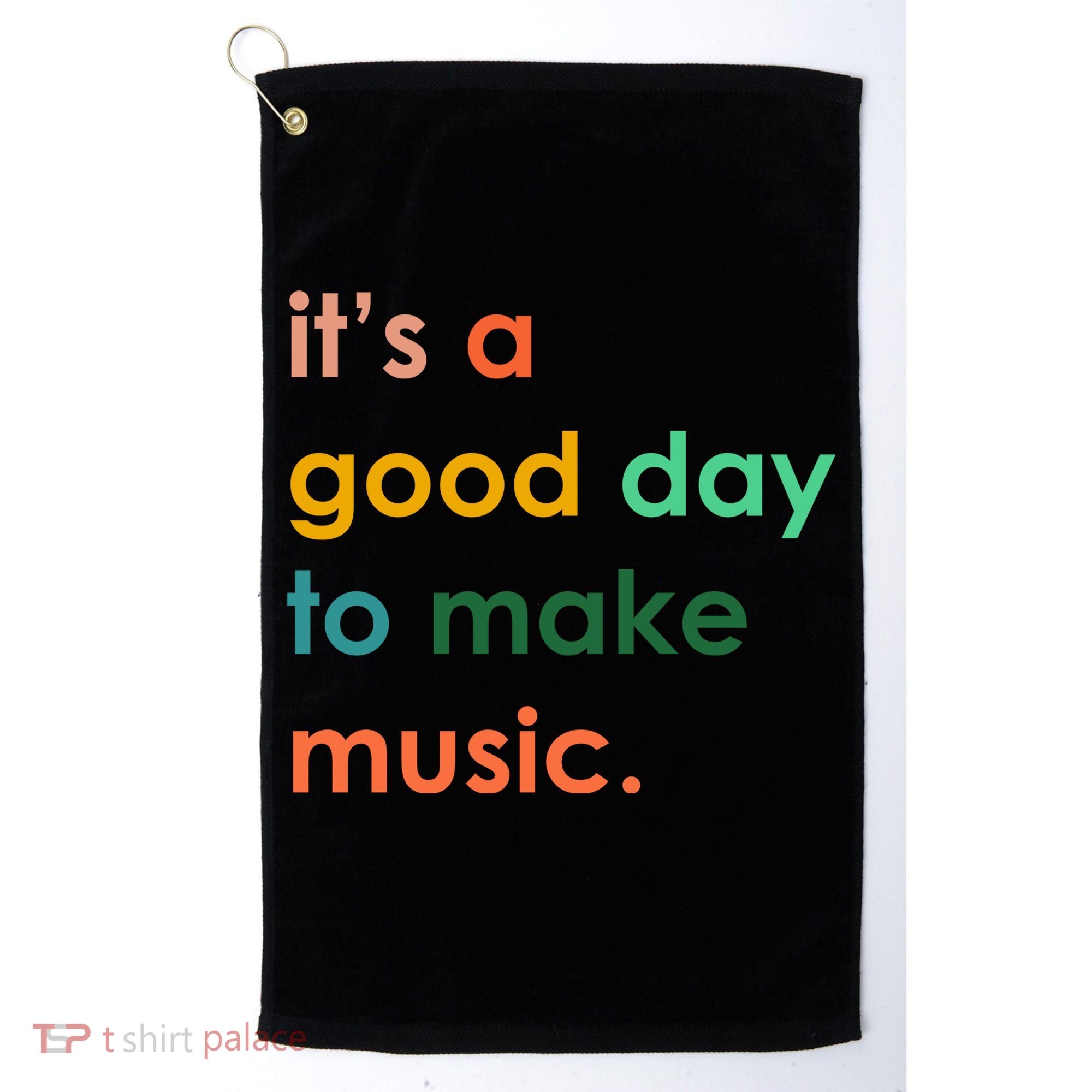 It's A Good Day To Make Music Golf Towel