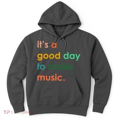 It's A Good Day To Make Music Hoodie