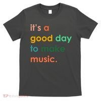 It's A Good Day To Make Music T-Shirt thumb 0