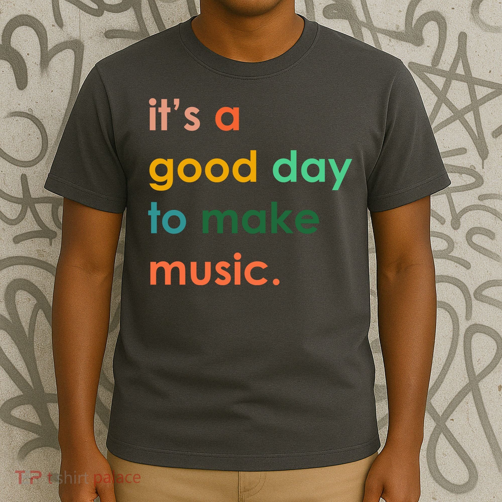 It's A Good Day To Make Music T-Shirt