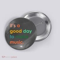 It's A Good Day To Make Music Button thumb 0