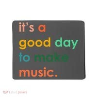 It's A Good Day To Make Music Mousepad thumb 0