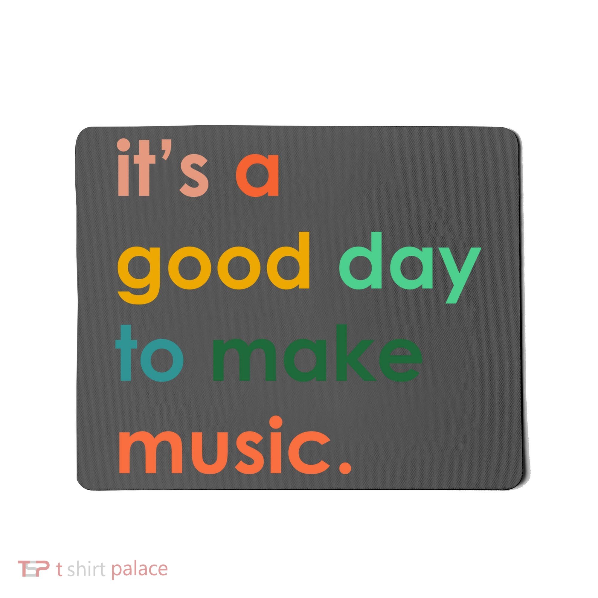 It's A Good Day To Make Music Mousepad