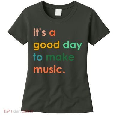 It's A Good Day To Make Music Women's T-Shirt