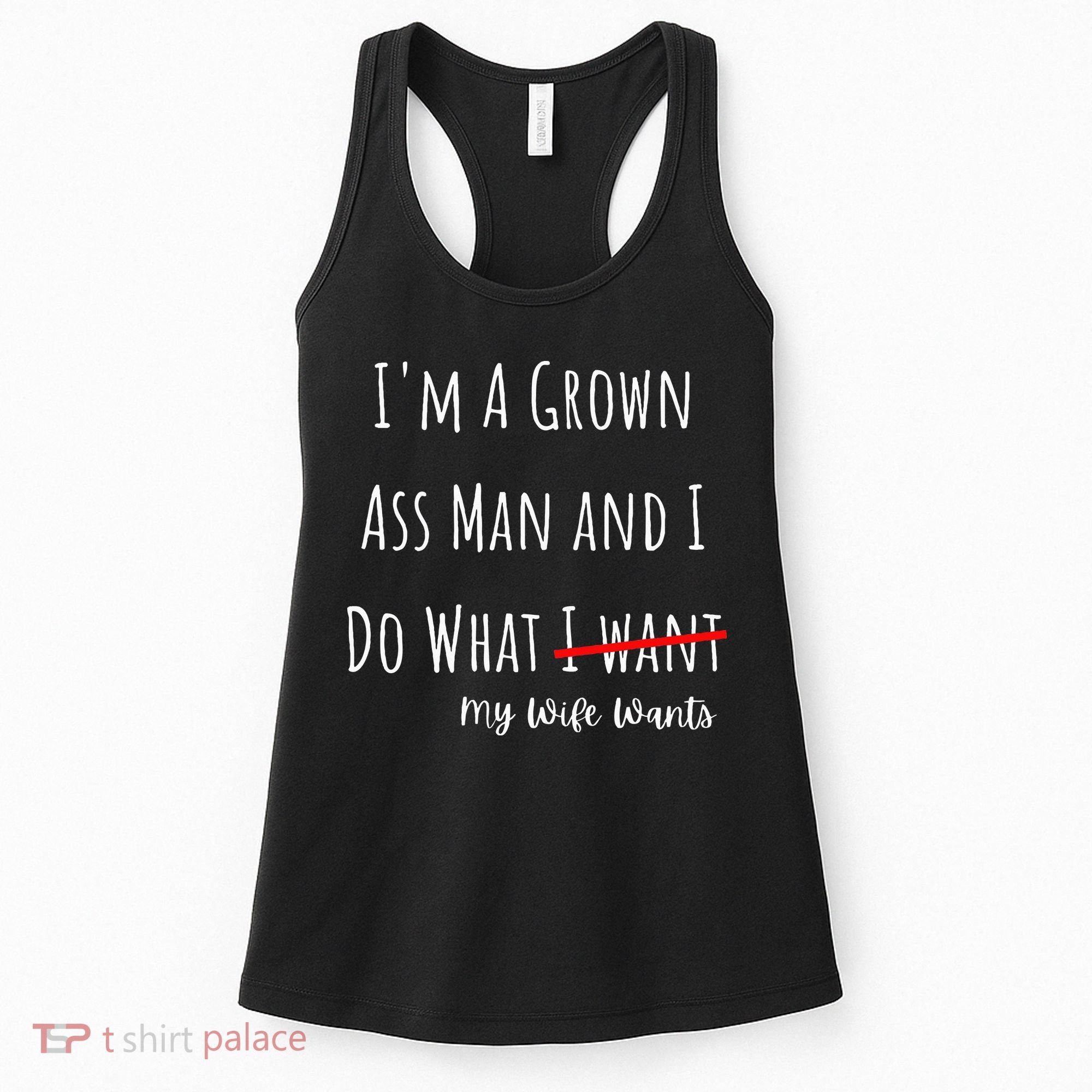 IM A Grown Ass Man And I Do What My Wife Wants Funny Saying Women's Tank Top
