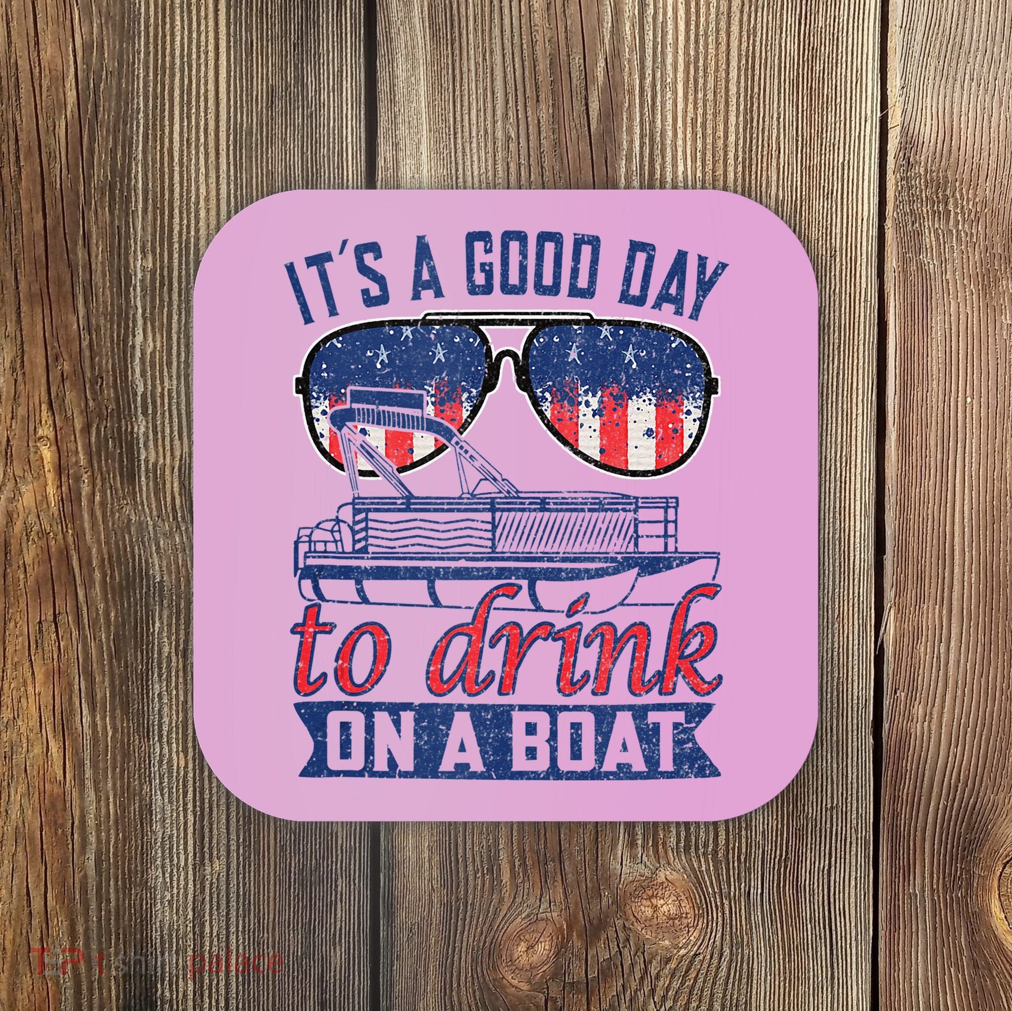 It´s A Good Day To Drink On A Boat Captain Life Is Better Coaster