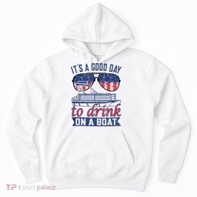 It´s A Good Day To Drink On A Boat Captain Life Is Better Hoodie
