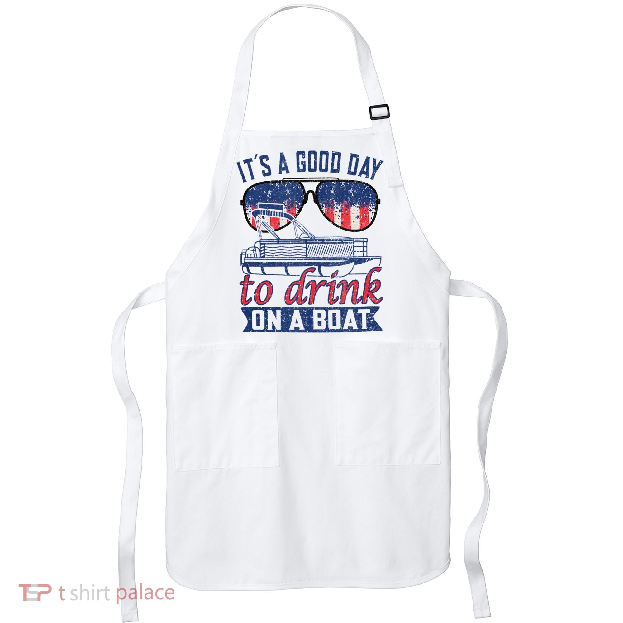 It´s A Good Day To Drink On A Boat Captain Life Is Better Apron
