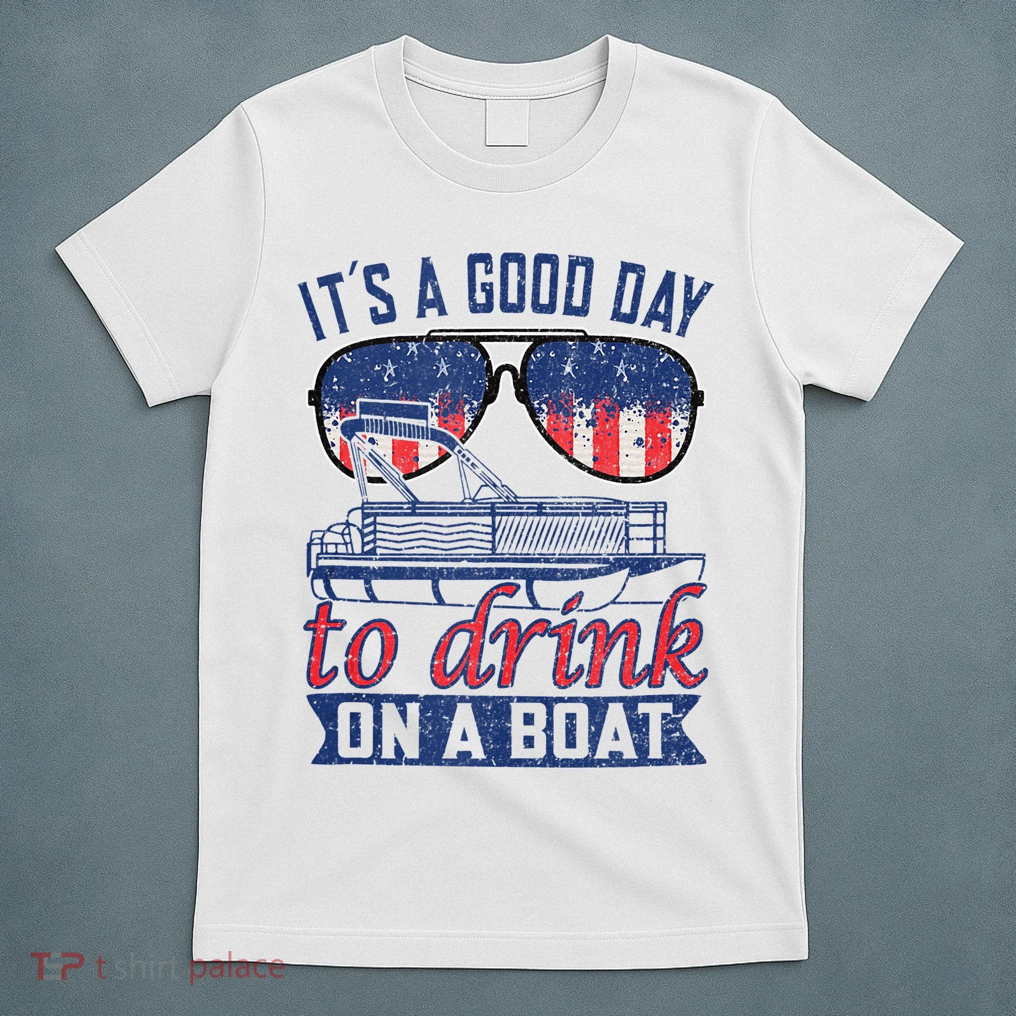 It´s A Good Day To Drink On A Boat Captain Life Is Better T-Shirt