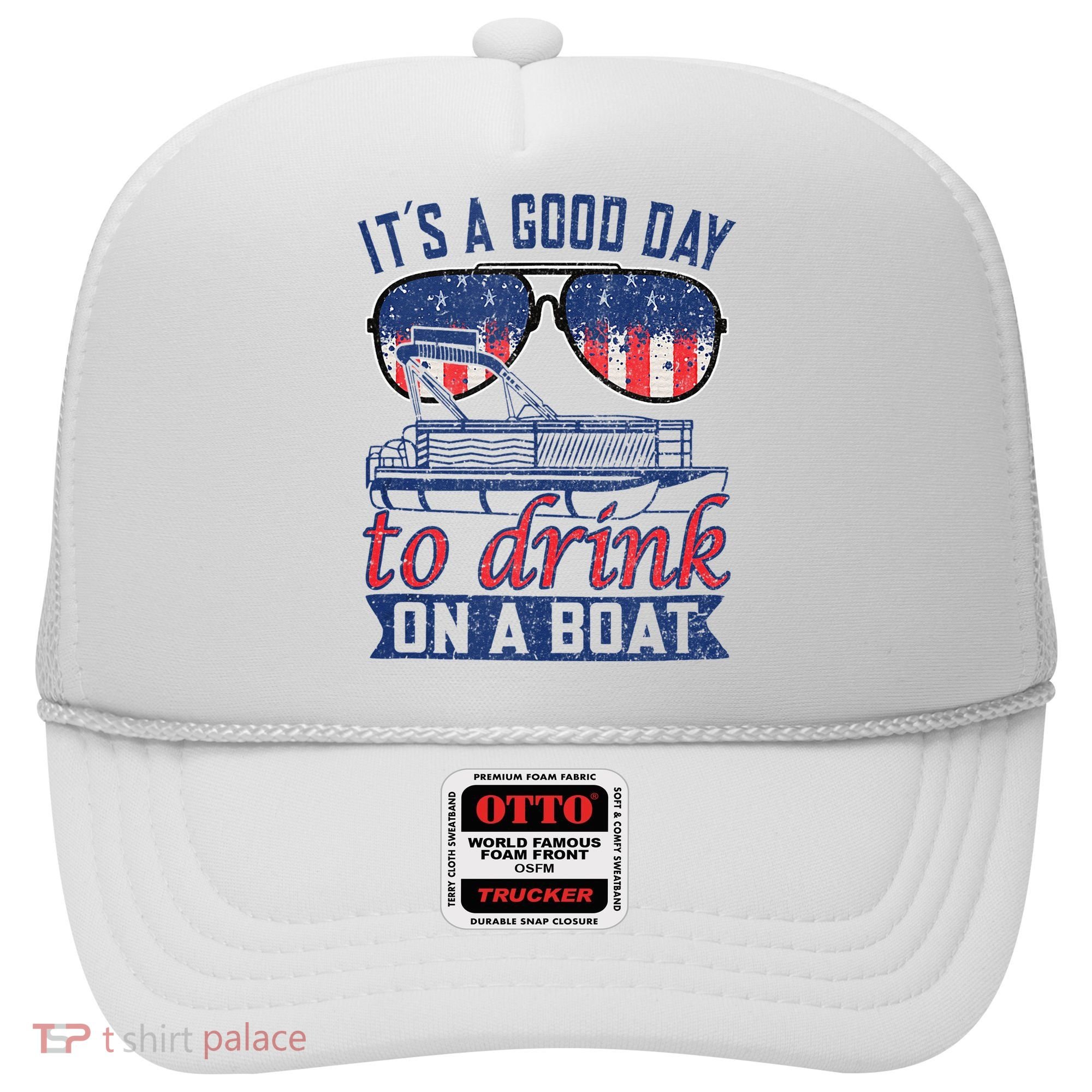 It´s A Good Day To Drink On A Boat Captain Life Is Better Hat