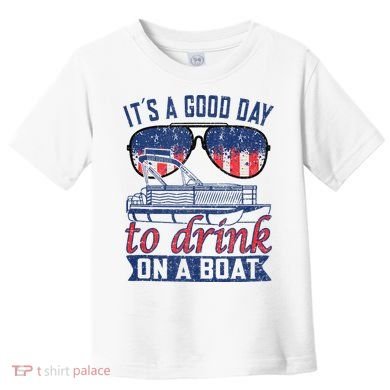 It´s A Good Day To Drink On A Boat Captain Life Is Better Toddler T-Shirt