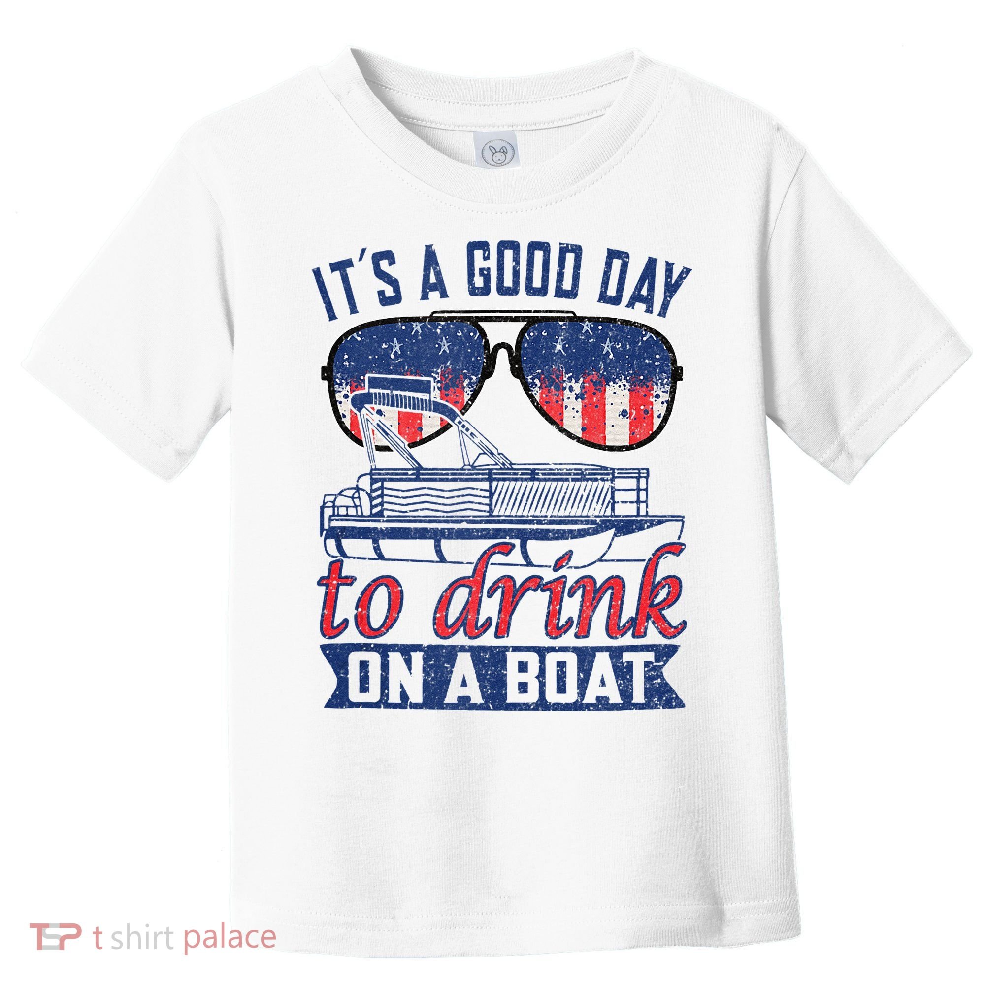It´s A Good Day To Drink On A Boat Captain Life Is Better Toddler T-Shirt