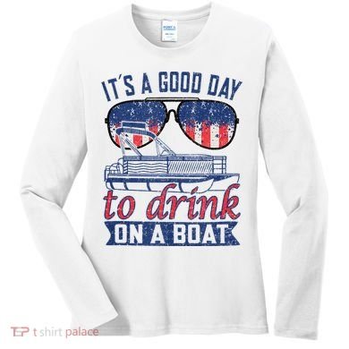 It´s A Good Day To Drink On A Boat Captain Life Is Better Women's Long Sleeve Shirt