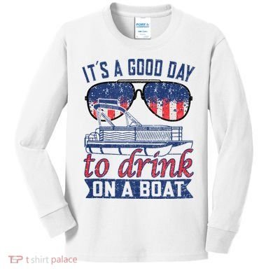 It´s A Good Day To Drink On A Boat Captain Life Is Better Kids Long Sleeve Shirt