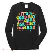 It's A Good Day To Care For Tiny Humans Daycare Teach  Long Sleeve Shirt thumb 0