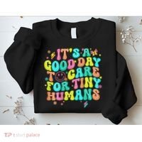It's A Good Day To Care For Tiny Humans Daycare Teach  Sweatshirt thumb 2