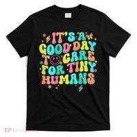 It's A Good Day To Care For Tiny Humans Daycare Teach  T-Shirt thumb 0