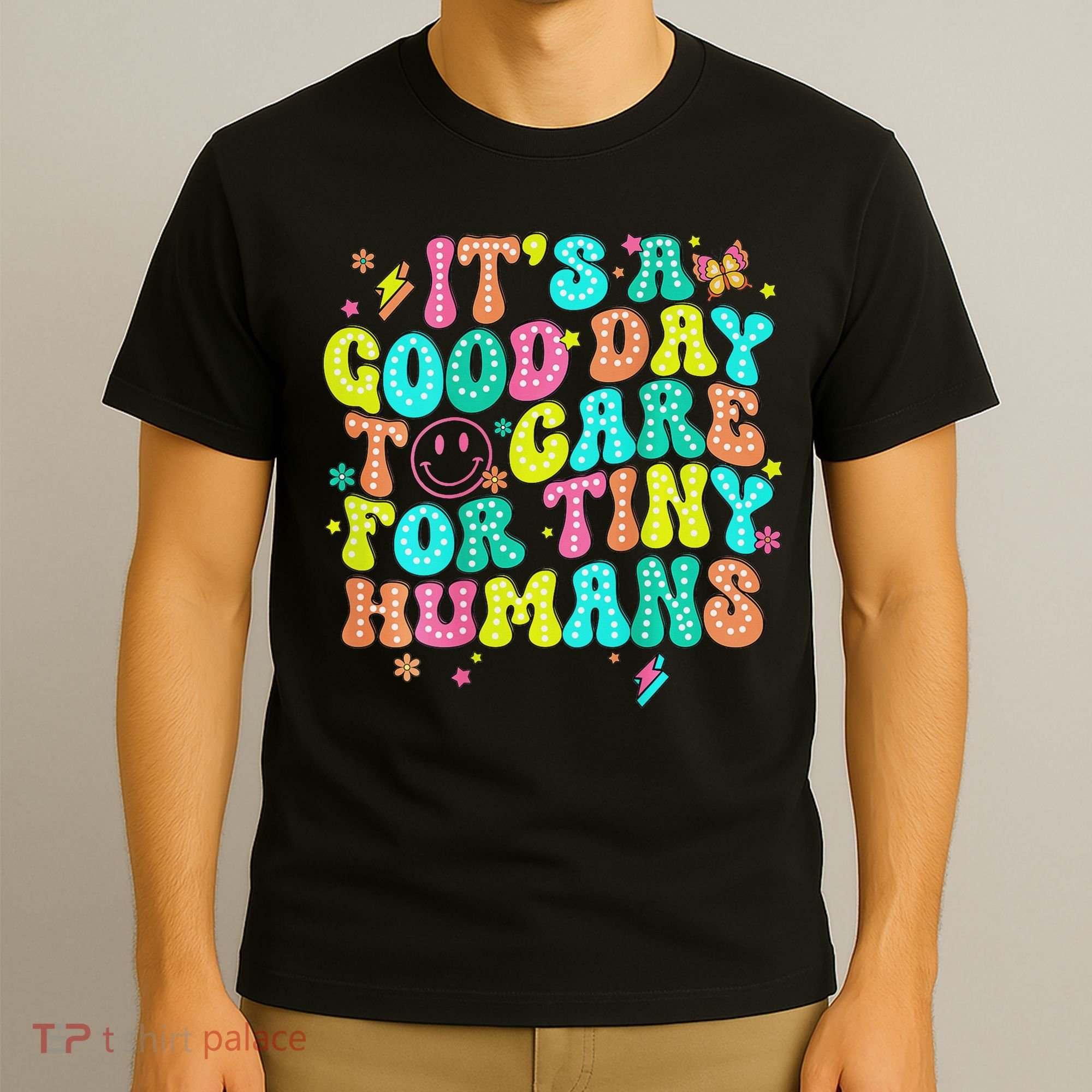It's A Good Day To Care For Tiny Humans Daycare Teach  T-Shirt