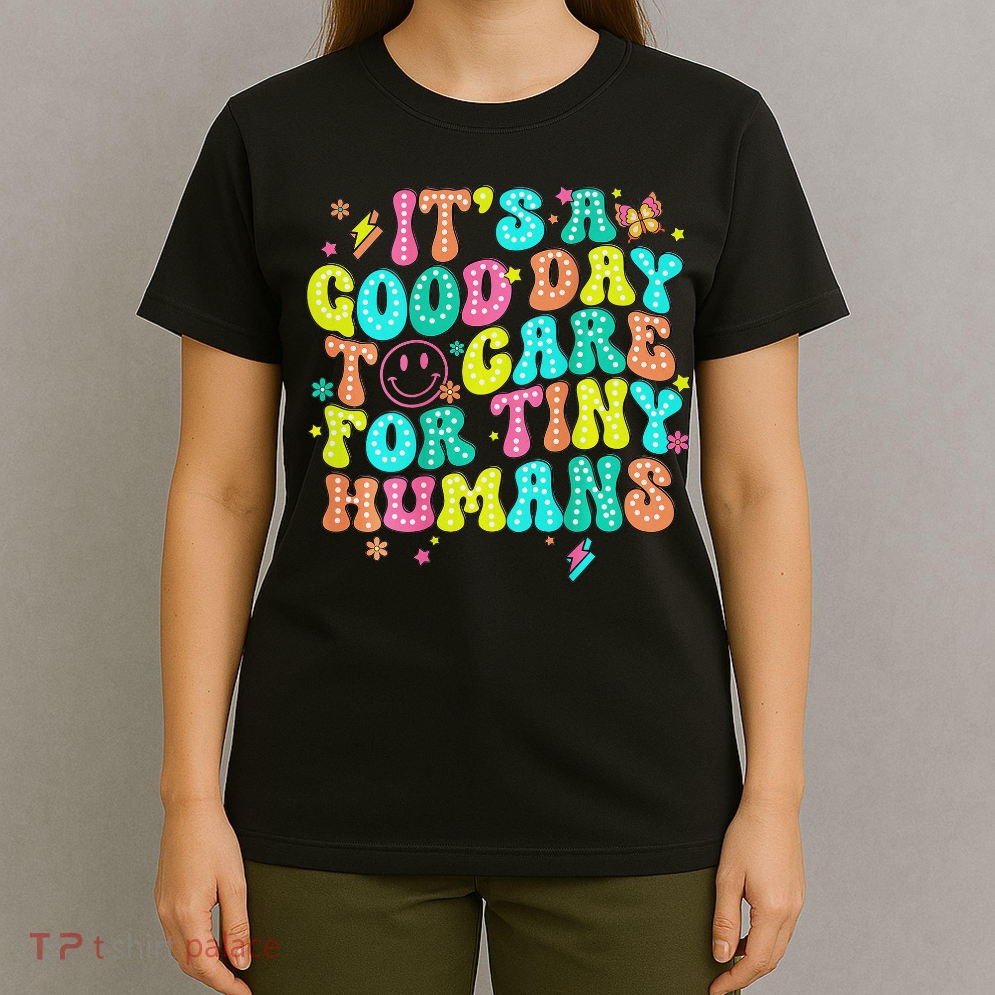 It's A Good Day To Care For Tiny Humans Daycare Teach  T-Shirt