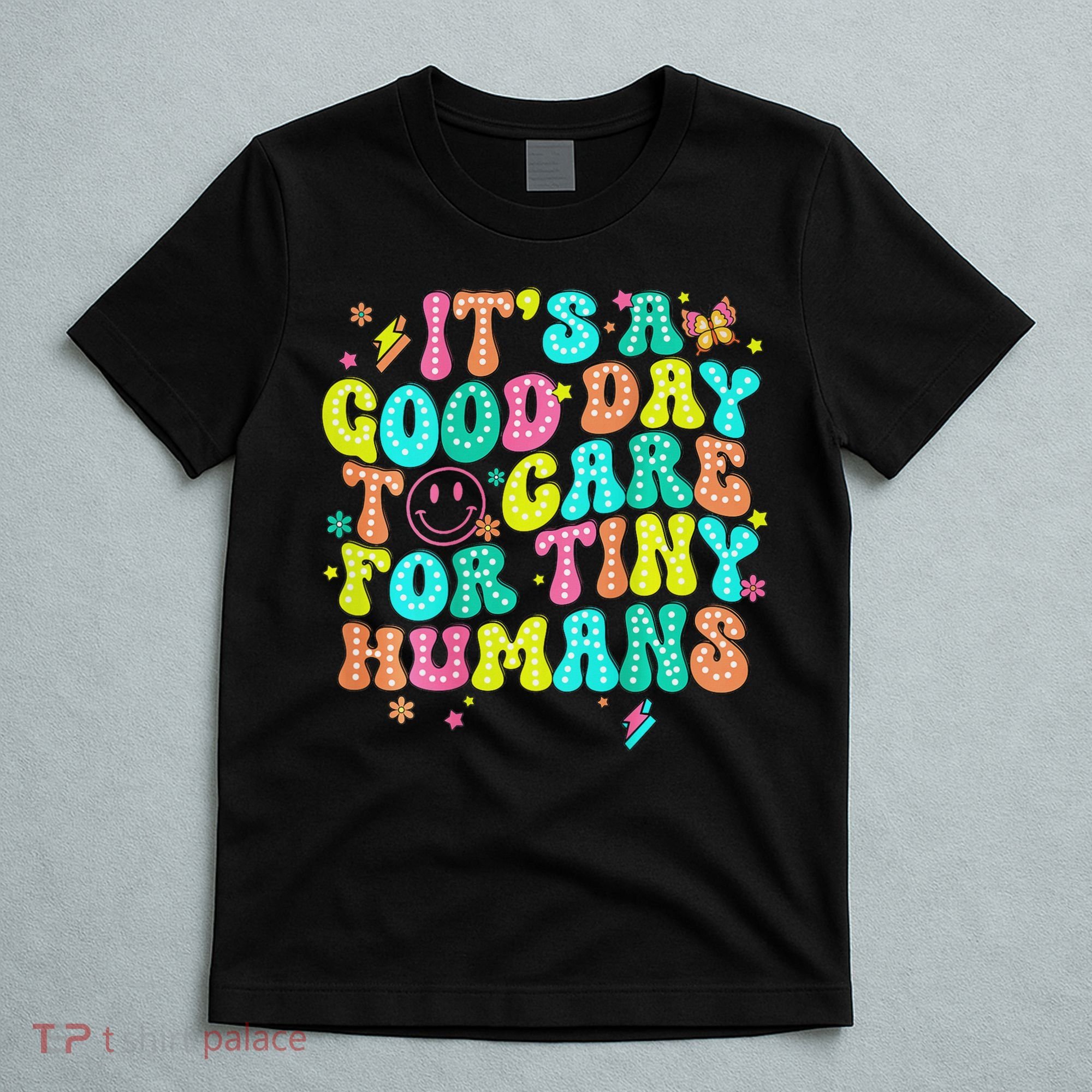 It's A Good Day To Care For Tiny Humans Daycare Teach  T-Shirt