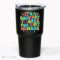 It's A Good Day To Care For Tiny Humans Daycare Teach  Tumbler thumb 0