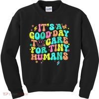 It's A Good Day To Care For Tiny Humans Daycare Teach  Kids Sweatshirt thumb 0