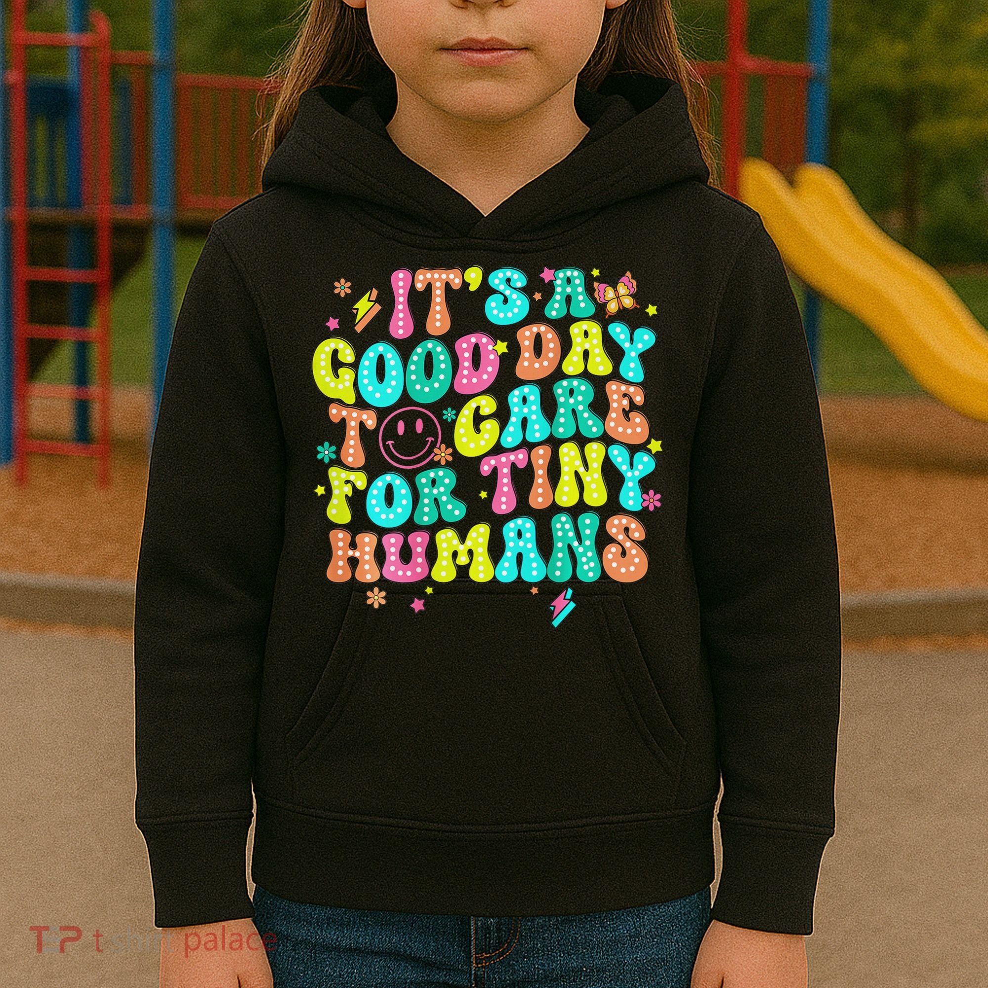 It's A Good Day To Care For Tiny Humans Daycare Teach  Kids Hoodie