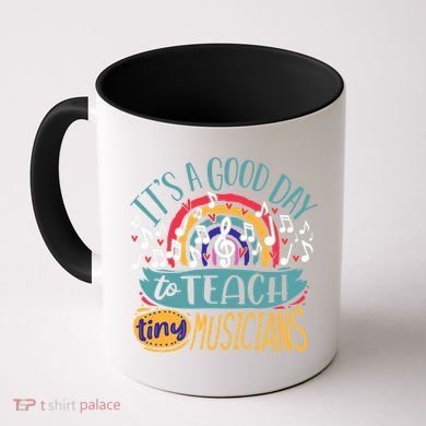 It's A Good Day To Teach Tiny Musicians Music Teacher Gift Coffee Mug