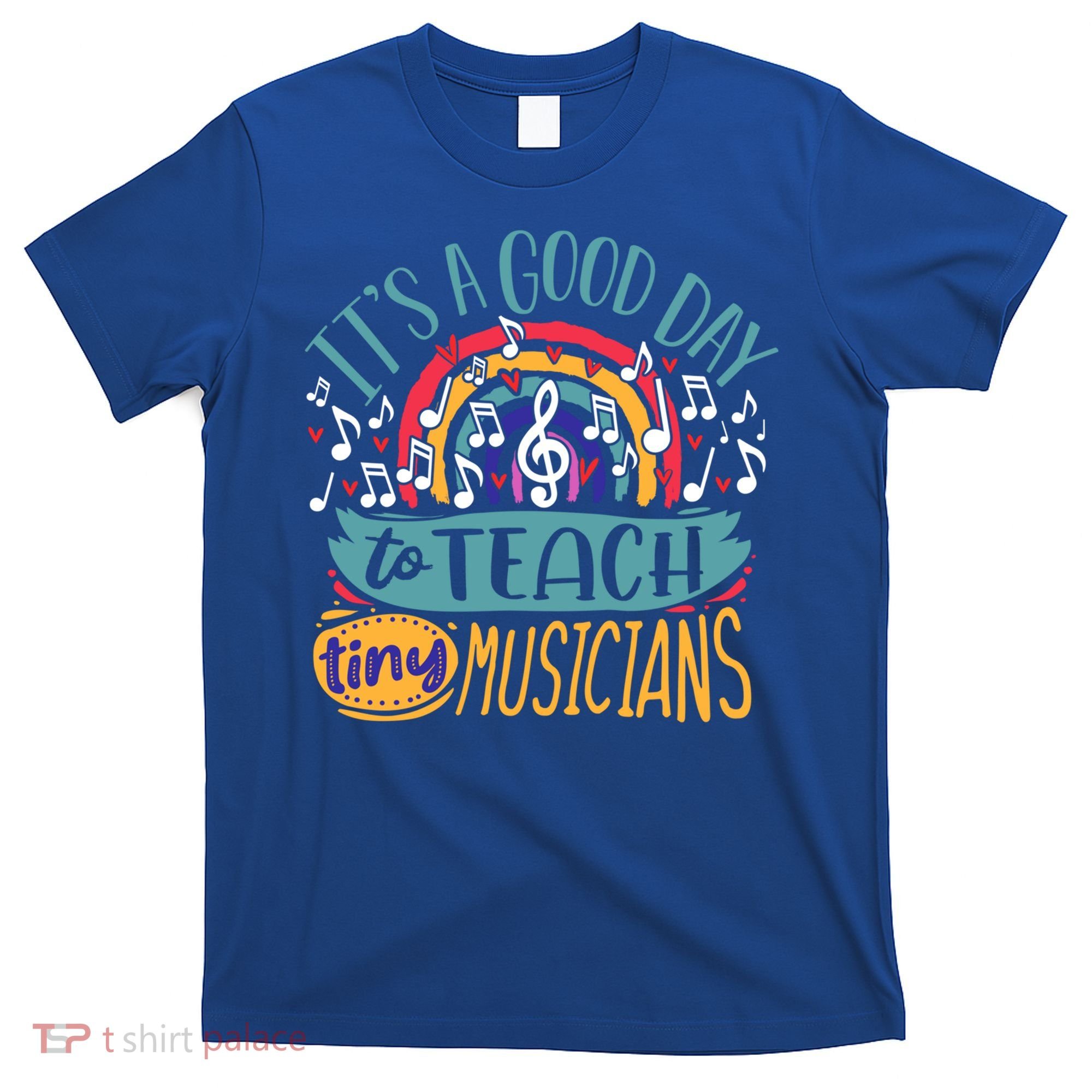 It's A Good Day To Teach Tiny Musicians Music Teacher Gift T-Shirt