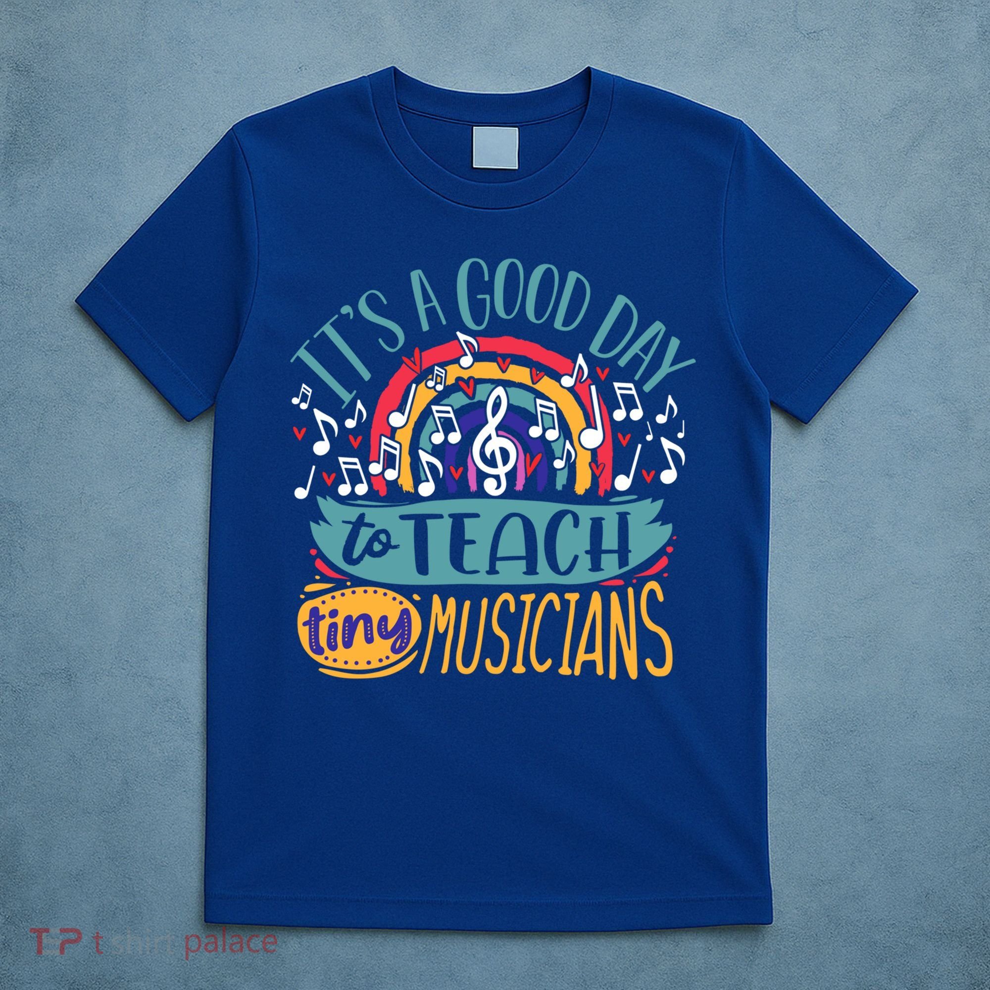 It's A Good Day To Teach Tiny Musicians Music Teacher Gift T-Shirt