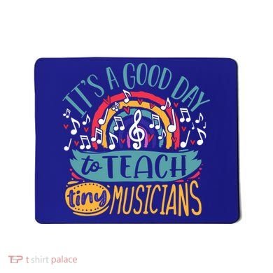 It's A Good Day To Teach Tiny Musicians Music Teacher Gift Mousepad