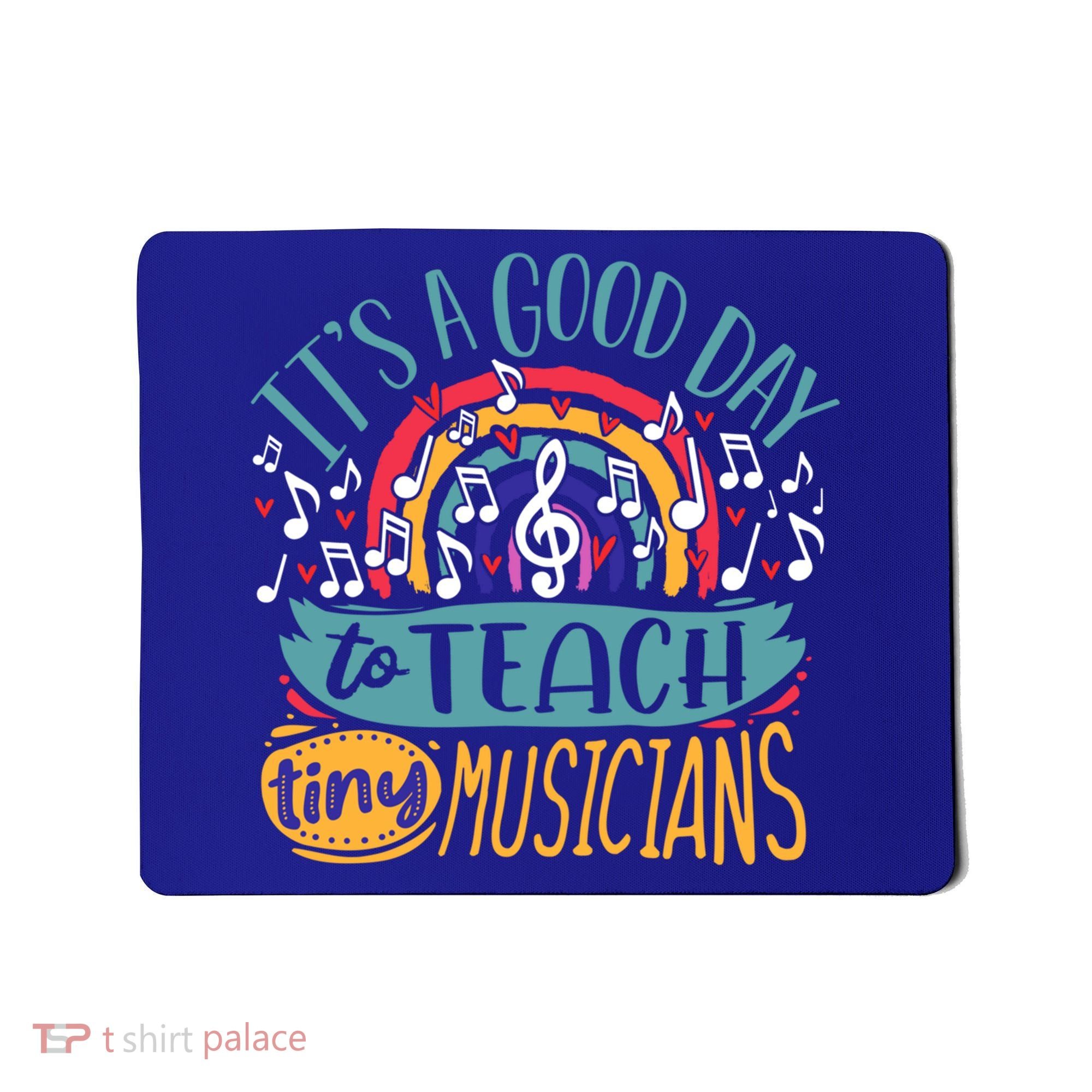 It's A Good Day To Teach Tiny Musicians Music Teacher Gift Mousepad