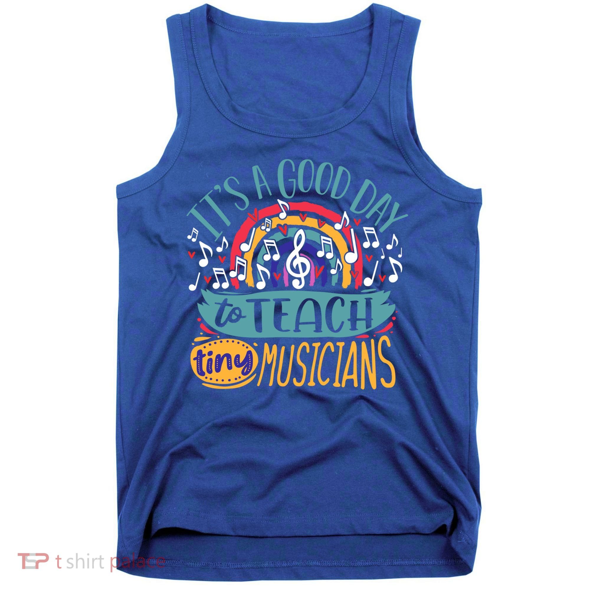 It's A Good Day To Teach Tiny Musicians Music Teacher Gift Tank Top
