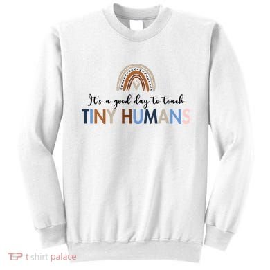 It's A Good Day To Teach Tiny Humans Gift For Teacher Sweatshirt