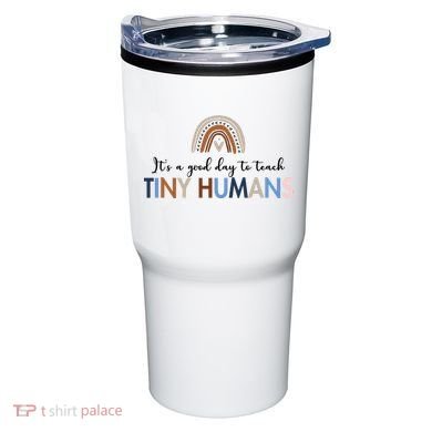 It's A Good Day To Teach Tiny Humans Gift For Teacher Tumbler