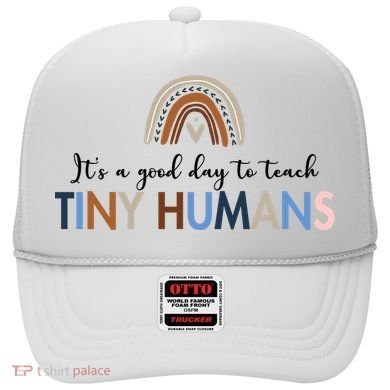 It's A Good Day To Teach Tiny Humans Gift For Teacher Hat