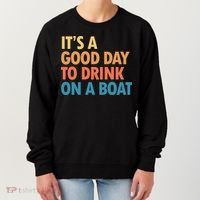 ItS A Good Day To Drink On A Boat Women's Sweatshirt thumb 0