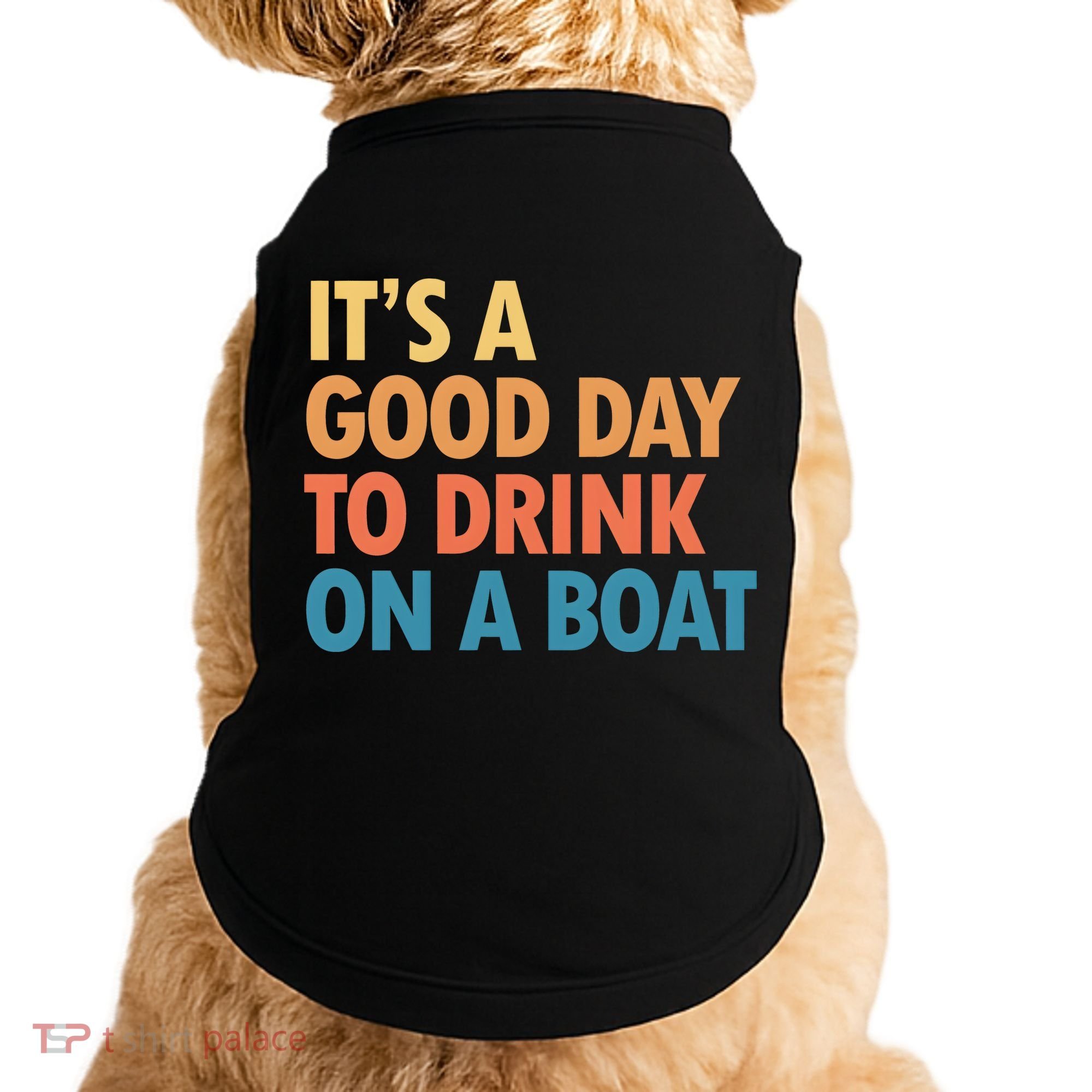 ItS A Good Day To Drink On A Boat Doggie Tank