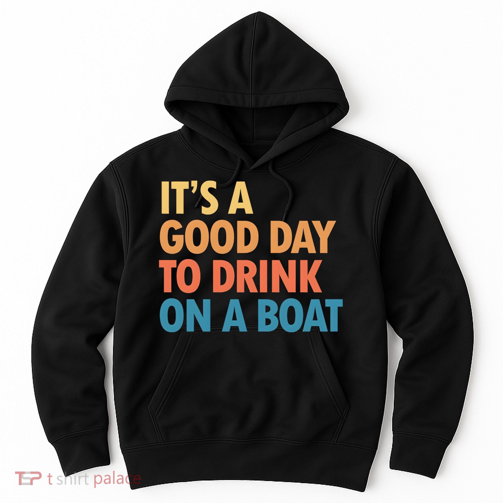 ItS A Good Day To Drink On A Boat Hoodie