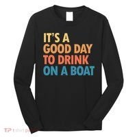 ItS A Good Day To Drink On A Boat Long Sleeve Shirt thumb 0