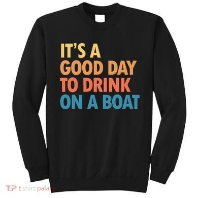 ItS A Good Day To Drink On A Boat Sweatshirt