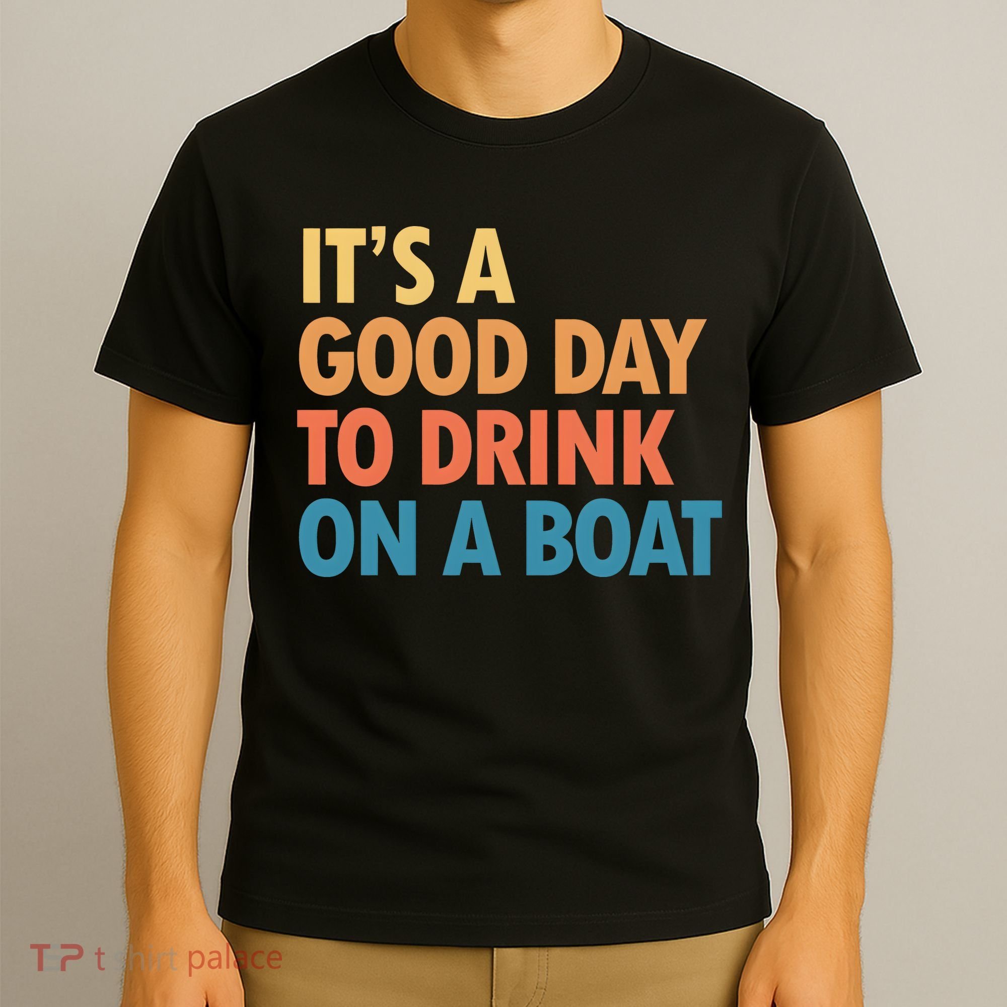 ItS A Good Day To Drink On A Boat T-Shirt