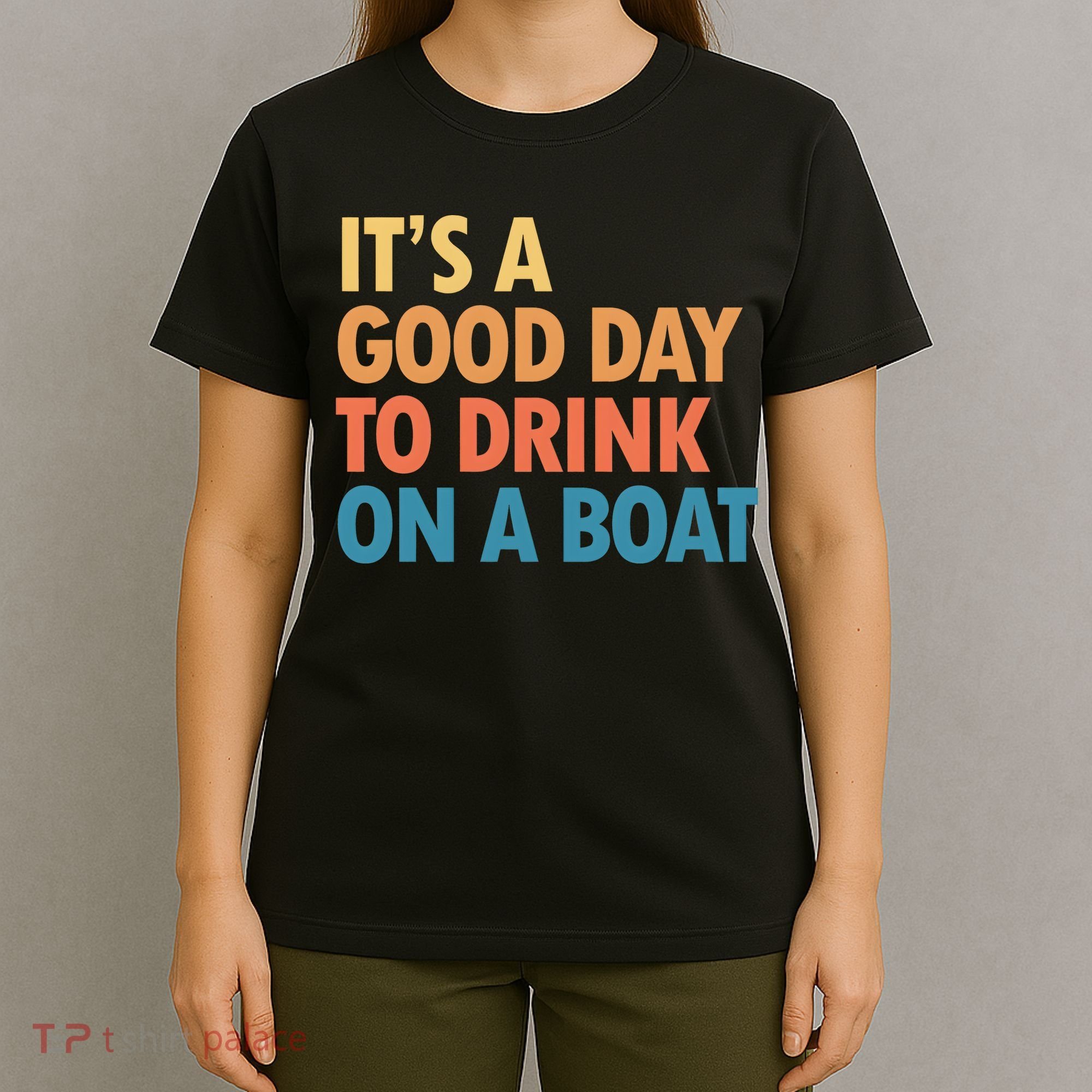ItS A Good Day To Drink On A Boat T-Shirt