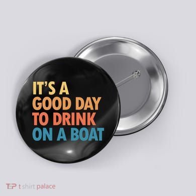 ItS A Good Day To Drink On A Boat Button